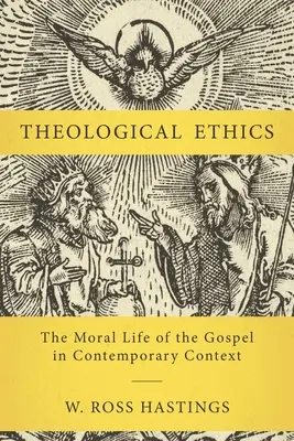 L'éthique théologique : La vie morale de l'Évangile dans le contexte contemporain - Theological Ethics: The Moral Life of the Gospel in Contemporary Context