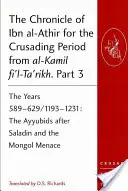 La chronique d'Ibn al-Athir pour la période des croisades d'al-Kamil fi'l-Ta'rikh. Partie 3 : Les années 589-629/1193-1231 : Les Ayyoubides après Saladin et les Ayyoubides après Saladin. - The Chronicle of Ibn al-Athir for the Crusading Period from al-Kamil fi'l-Ta'rikh. Part 3: The Years 589-629/1193-1231: The Ayyubids after Saladin and