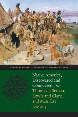 L'Amérique indigène, découverte et conquise : Thomas Jefferson, Lewis & Clark et la destinée manifeste - Native America, Discovered and Conquered: Thomas Jefferson, Lewis & Clark, and Manifest Destiny