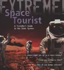 Science extrême : Touriste de l'espace - Guide du voyageur dans le système solaire - Extreme Science: Space Tourist - A Traveller's Guide to The Solar System