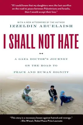 Je ne haïrai pas : le voyage d'un médecin de Gaza sur le chemin de la paix et de la dignité humaine - I Shall Not Hate: A Gaza Doctor's Journey on the Road to Peace and Human Dignity