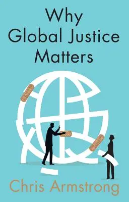 Pourquoi la justice mondiale est importante : Le progrès moral dans un monde divisé - Why Global Justice Matters: Moral Progress in a Divided World