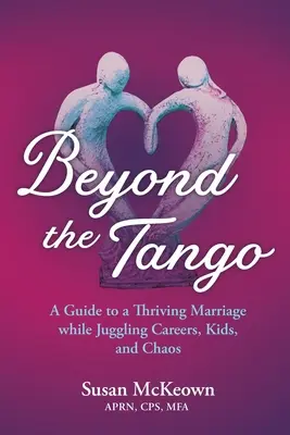 Au-delà du tango : Un guide pour un mariage prospère tout en jonglant avec les carrières, les enfants et le chaos - Beyond the Tango: A Guide to a Thriving Marriage While Juggling Careers, Kids, and Chaos