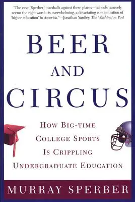 Bière et cirque : comment le sport universitaire de haut niveau paralyse l'enseignement de premier cycle - Beer and Circus: How Big-Time College Sports is Crippling Undergraduate Education