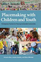 L'aménagement du territoire avec les enfants et les jeunes : Pratiques participatives pour la planification de communautés durables - Placemaking with Children and Youth: Participatory Practices for Planning Sustainable Communities