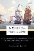 Plus que la Providence : La grande stratégie et la puissance américaine en Asie-Pacifique depuis 1783 - By More Than Providence: Grand Strategy and American Power in the Asia Pacific Since 1783