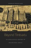 Au-delà de Tombouctou : Une histoire intellectuelle de l'Afrique de l'Ouest musulmane - Beyond Timbuktu: An Intellectual History of Muslim West Africa