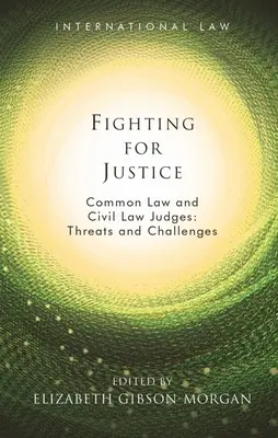 Lutter pour la justice : Les juges de common law et de droit civil : Menaces et défis - Fighting for Justice: Common Law and Civil Law Judges: Threats and Challenges