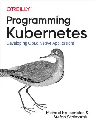 Programmation de Kubernetes : Développer des applications cloud-natives - Programming Kubernetes: Developing Cloud-Native Applications