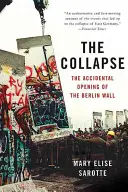 L'effondrement : L'ouverture accidentelle du mur de Berlin - The Collapse: The Accidental Opening of the Berlin Wall