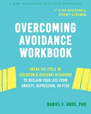 Cahier d'exercices pour vaincre l'évitement : Briser le cycle de l'isolement et des comportements d'évitement pour reprendre votre vie en main après avoir souffert d'anxiété, de dépression ou de TSPT. - Overcoming Avoidance Workbook: Break the Cycle of Isolation and Avoidant Behaviors to Reclaim Your Life from Anxiety, Depression, or Ptsd