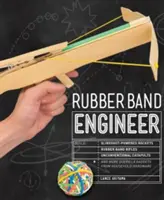 Ingénieur élastique : Construire des fusées à fronde, des fusils à élastique, des catapultes non conventionnelles et d'autres gadgets de guérilla à partir de la maison. - Rubber Band Engineer: Build Slingshot Powered Rockets, Rubber Band Rifles, Unconventional Catapults, and More Guerrilla Gadgets from Househo