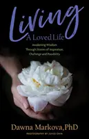 Vivre une vie aimée : L'éveil de la sagesse à travers des histoires d'inspiration, de défi et de possibilité (Thinking Positive Book, Motiivational & Sp - Living a Loved Life: Awakening Wisdom Through Stories of Inspiration, Challenge and Possibility (Thinking Positive Book, Motiivational & Sp