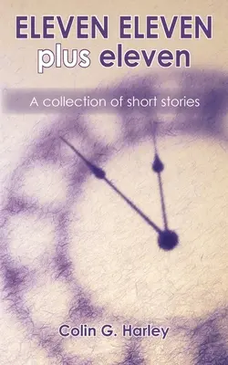 ONZE ONZE plus onze : Un recueil de nouvelles - ELEVEN ELEVEN plus eleven: A Collection of Short Stories