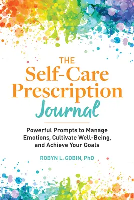 Le journal des prescriptions pour l'autosoin : De puissants messages pour gérer ses émotions, cultiver son bien-être et atteindre ses objectifs - The Self Care Prescription Journal: Powerful Prompts to Manage Emotions, Cultivate Well-Being, and Achieve Your Goals