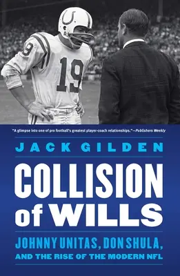 Collision of Wills : Johnny Unitas, Don Shula et l'émergence de la NFL moderne - Collision of Wills: Johnny Unitas, Don Shula, and the Rise of the Modern NFL