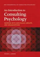 Introduction à la psychologie de la consultation : Travailler avec des individus, des groupes et des organisations - An Introduction to Consulting Psychology: Working with Individuals, Groups, and Organizations