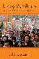 Vivre le bouddhisme : L'esprit, le moi et les émotions dans une communauté thaïlandaise - Living Buddhism: Mind, Self, and Emotion in a Thai Community