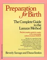 Préparation à l'accouchement : Le guide complet de la méthode Lamaze - Preparation for Birth: The Complete Guide to the Lamaze Method