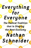 Tout pour tous : La tradition radicale qui façonne la prochaine économie - Everything for Everyone: The Radical Tradition That Is Shaping the Next Economy