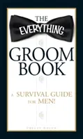 Le livre des mariés : Un guide de survie pour les hommes ! - The Everything Groom Book: A Survival Guide for Men!