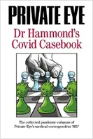 PRIVATE EYE Dr Hammond's Covid Casebook - Le recueil des chroniques pandémiques du correspondant médical de Private Eye, « MD ». - PRIVATE EYE Dr Hammond's Covid Casebook - The collected pandemic columns of Private Eye's medical correspondent 