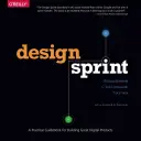 Design Sprint : Un guide pratique pour la création d'excellents produits numériques - Design Sprint: A Practical Guidebook for Building Great Digital Products