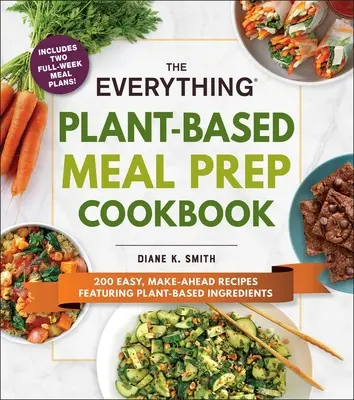 The Everything Plant-Based Meal Prep Cookbook : 200 recettes faciles à préparer avec des ingrédients d'origine végétale - The Everything Plant-Based Meal Prep Cookbook: 200 Easy, Make-Ahead Recipes Featuring Plant-Based Ingredients