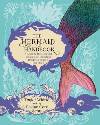 Le manuel de la sirène : Un guide sur le mode de vie des sirènes, comprenant des recettes, du folklore et bien plus encore. - The Mermaid Handbook: A Guide to the Mermaid Way of Life, Including Recipes, Folklore, and More