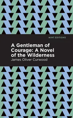 Un gentleman de courage : Un roman de la nature sauvage - A Gentleman of Courage: A Novel of the Wilderness