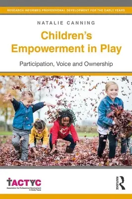 L'autonomisation des enfants dans le jeu : Participation, voix et propriété - Children's Empowerment in Play: Participation, Voice and Ownership