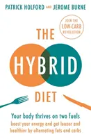 Le régime hybride : Votre corps se nourrit de deux carburants - Boostez votre énergie et devenez plus mince et en meilleure santé en alternant les graisses et les glucides. - The Hybrid Diet: Your Body Thrives on Two Fuels - Boost Your Energy and Get Leaner and Healthier by Alternating Fats and Carbs