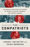 Les compatriotes : L'histoire brutale et chaotique des exilés, des migrants et des agents russes à l'étranger - The Compatriots: The Brutal and Chaotic History of Russia's Exiles, migrs, and Agents Abroad