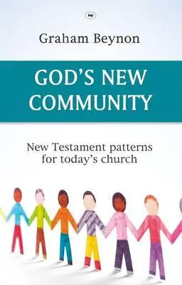 La nouvelle communauté de Dieu : Les modèles du Nouveau Testament pour l'Eglise d'aujourd'hui - God's New Community: New Testament Patterns For Today's Church