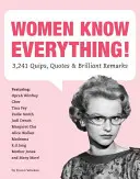Les femmes savent tout ! 3.241 remarques, citations et remarques brillantes - Women Know Everything!: 3,241 Quips, Quotes, & Brilliant Remarks