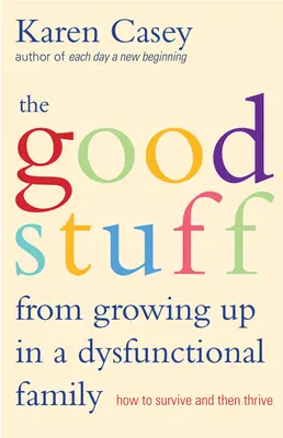 Les bons côtés de Grandir dans une famille dysfonctionnelle : comment survivre et s'épanouir - Good Stuff from Growing Up in a Dysfunctional Family: How to Survive and Then Thrive