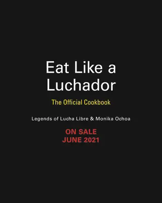 Manger comme un Luchador : Le livre de cuisine officiel - Eat Like a Luchador: The Official Cookbook