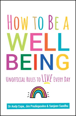 Le bien être au quotidien : Des règles non officielles à vivre au quotidien - How to Be a Well Being: Unofficial Rules to Live Every Day