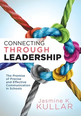 Se connecter grâce au leadership : La promesse d'une communication précise et efficace dans les écoles (un guide de l'éducateur pour améliorer la communication verbale et écrite) - Connecting Through Leadership: The Promise of Precise and Effective Communication in Schools (an Educator's Guide to Improving Verbal and Written Com