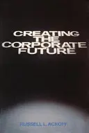 Créer l'avenir de l'entreprise : Planifier ou être planifié - Creating the Corporate Future: Plan or Be Planned for