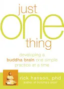 Une seule chose : développer un cerveau de bouddha, une pratique simple à la fois - Just One Thing: Developing a Buddha Brain One Simple Practice at a Time