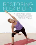 Restaurer la flexibilité : Une pratique douce basée sur le yoga pour augmenter la mobilité à tout âge - Restoring Flexibility: A Gentle Yoga-Based Practice to Increase Mobility at Any Age