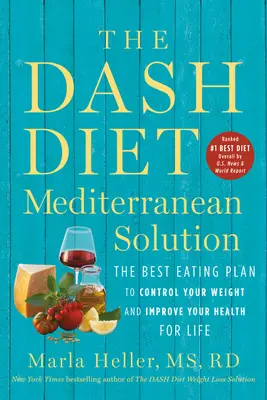 La solution méditerranéenne du régime Dash : Le meilleur plan d'alimentation pour contrôler votre poids et améliorer votre santé pour la vie - The Dash Diet Mediterranean Solution: The Best Eating Plan to Control Your Weight and Improve Your Health for Life