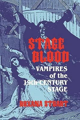 Le sang de la scène : Les vampires de la scène du XIXe siècle - Stage Blood: Vampires of the 19th Century Stage