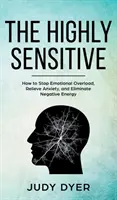 Les enfants empathiques : comment aider un enfant très sensible à s'épanouir et à cesser de se sentir submergé - The Highly Sensitive: How to Stop Emotional Overload, Relieve Anxiety, and Eliminate Negative Energy