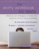 Le livre de travail sur l'anxiété pour les adolescents : Des stratégies efficaces de TCC pour briser le cycle de l'inquiétude et de l'anxiété chroniques - The Worry Workbook for Teens: Effective CBT Strategies to Break the Cycle of Chronic Worry and Anxiety