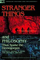 Les choses étranges et la philosophie : Ainsi parlait le démogorgon - Stranger Things and Philosophy: Thus Spake the Demogorgon