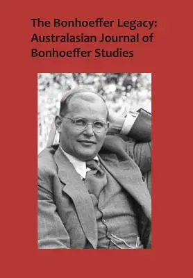 L'héritage de Bonhoeffer : Revue australasienne d'études sur Bonhoeffer, Vol 3, No 1 - The Bonhoeffer Legacy: Australasian Journal of Bonhoeffer Studies, Vol 3, No 1