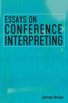 Essais sur l'interprétation de conférence - Essays on Conference Interpreting