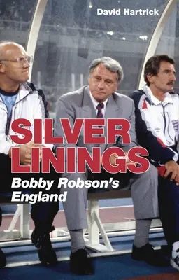 L'argent au bout des doigts : L'Angleterre de Bobby Robson - Silver Linings: Bobby Robson's England